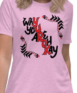 T-Shirt  Womens relaxed w/Why You Are Okay